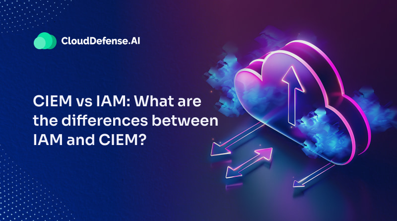 CIEM Vs. IAM What Are the Differences Between IAM and CIEM