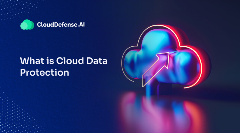 What is Cloud Data Protection? - CloudDefense.AI