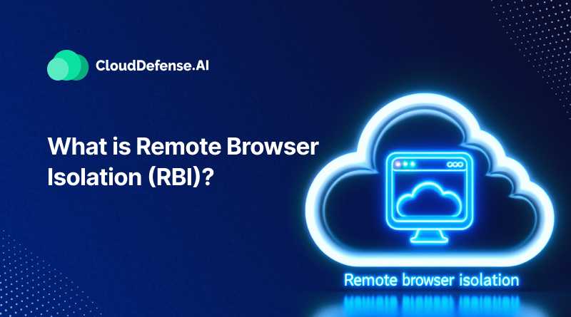 What is Remote Browser Isolation (RBI)