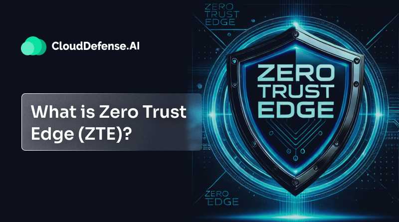 What is Zero Trust Edge (ZTE)