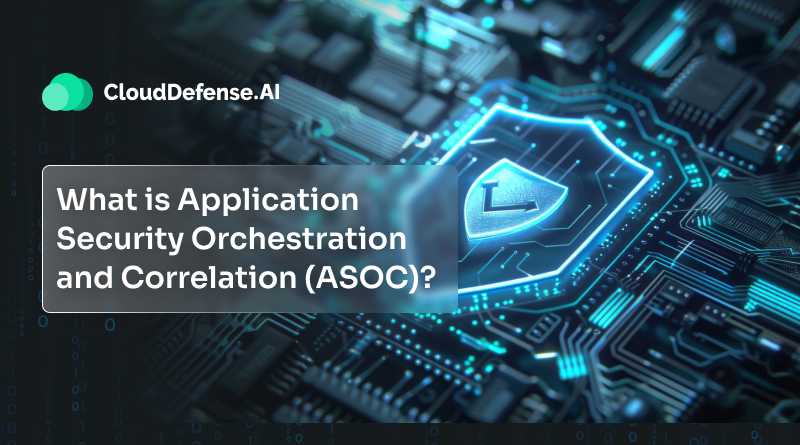 What is Application Security Orchestration and Correlation (ASOC)