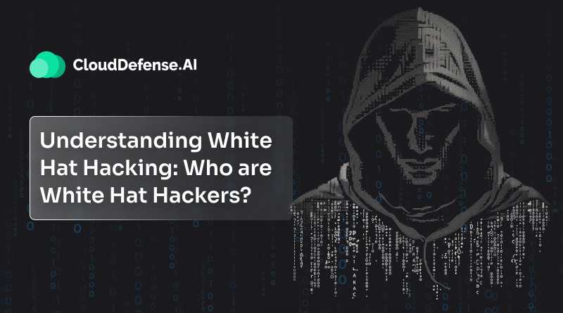 Understanding White Hat Hacking_ Who are White Hat Hackers